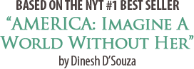 Based on the NYT #1 best seller, "America: Imagine The World Without Her" by Dinesh D'Souza